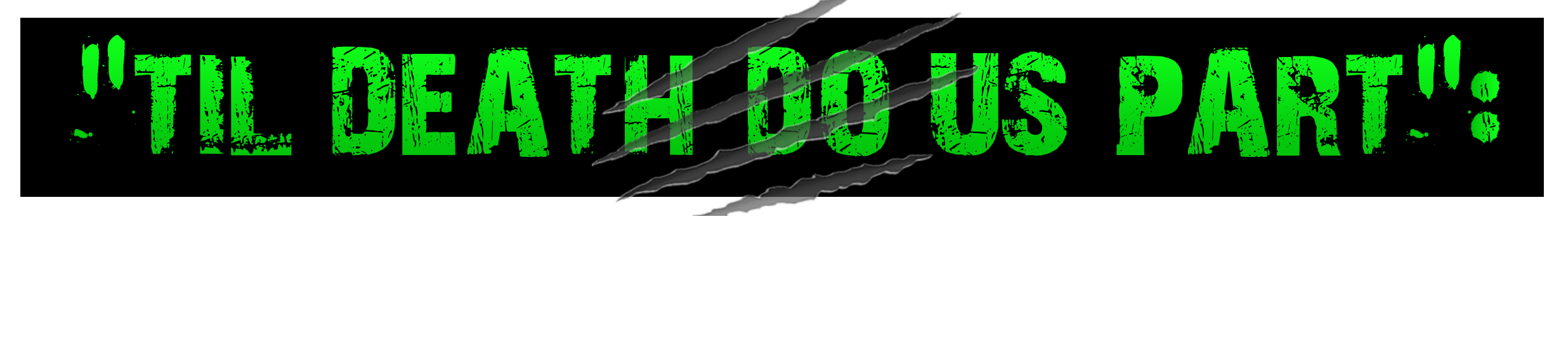 ‘TIL DEATH DO US PART’: OUR 100% + $1,000 DOLLAR MONEY BACK GUARANTEE...